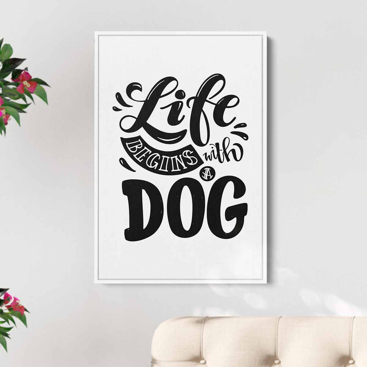 White Life Begins with a Dog Wall Art Canvas 7162 Walls By Me