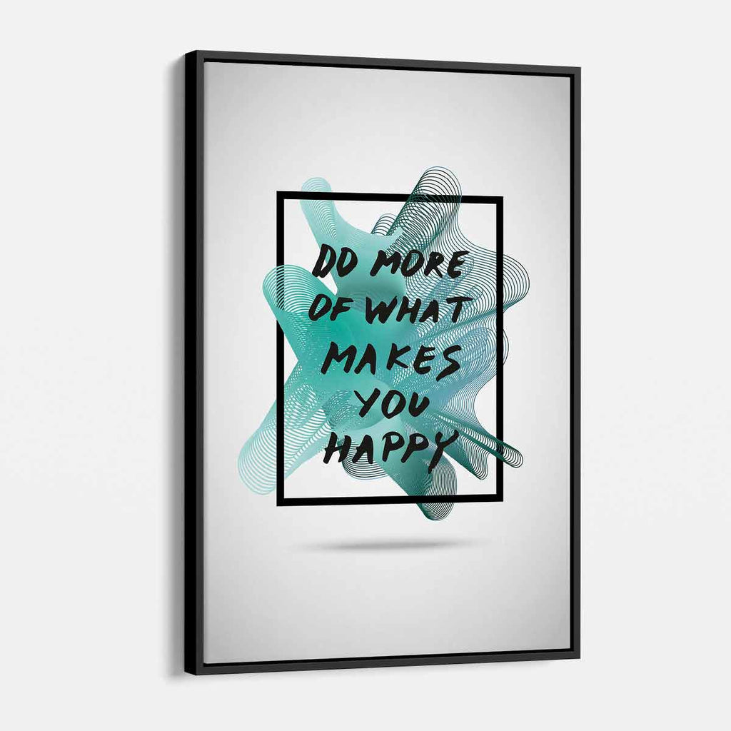 Turquoise Do More of What Makes You Happy Wall Art Canvas 1056 Walls