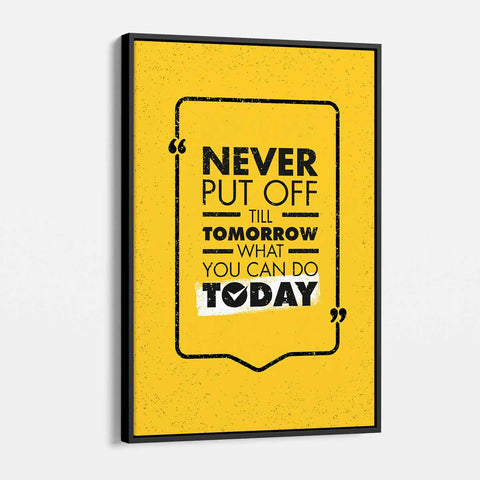Yellow Never Put Off Till Tomorrow What You Can Do Today Wall Art Canvas 9192