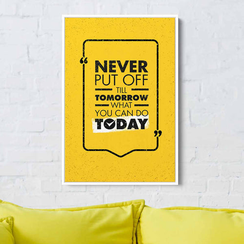 Yellow Never Put Off Till Tomorrow What You Can Do Today Wall Art Canvas 9192