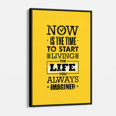 Yellow Now Is The Time To Start Living The Life You Always Imagined Wall Art Canvas 0158
